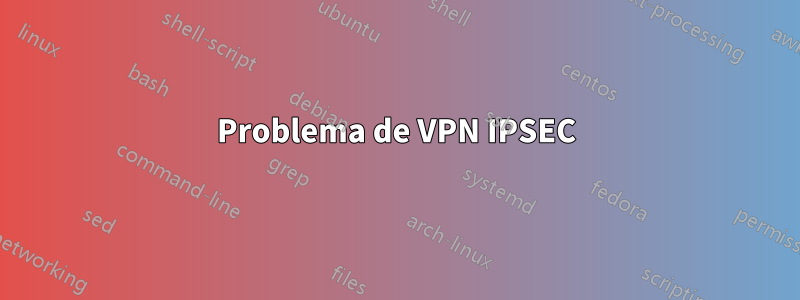 Problema de VPN IPSEC
