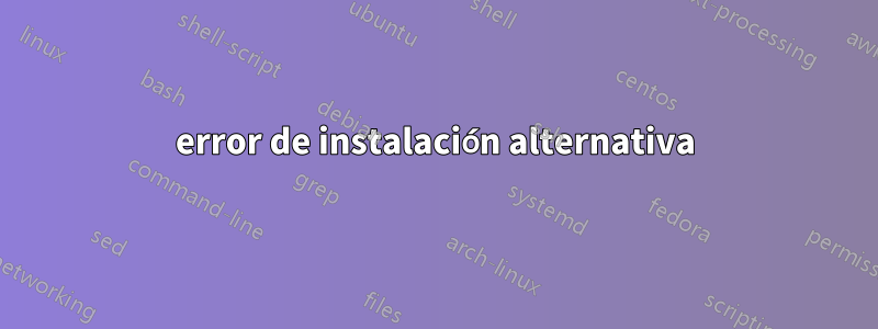 error de instalación alternativa