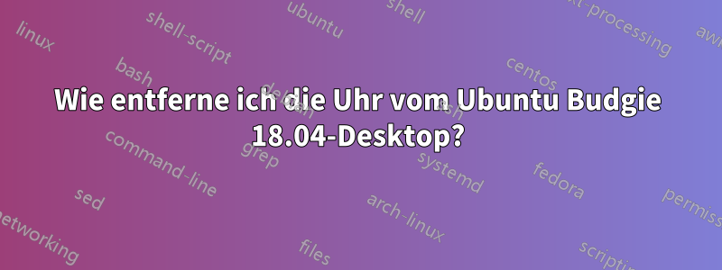 Wie entferne ich die Uhr vom Ubuntu Budgie 18.04-Desktop?