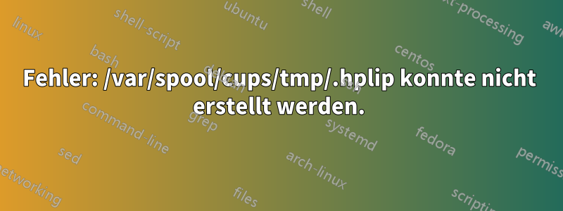 Fehler: /var/spool/cups/tmp/.hplip konnte nicht erstellt werden.