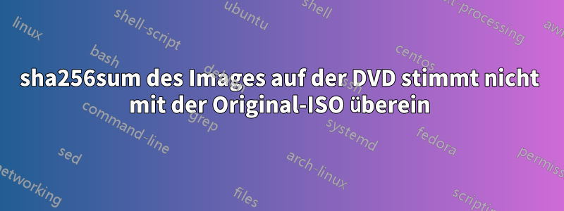 sha256sum des Images auf der DVD stimmt nicht mit der Original-ISO überein