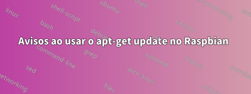 Avisos ao usar o apt-get update no Raspbian 