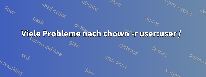 Viele Probleme nach chown -r user:user / 