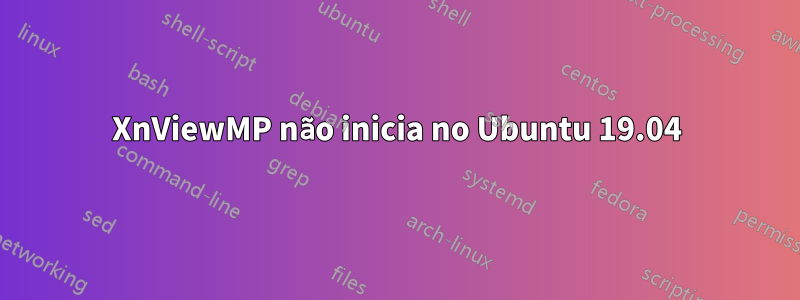 XnViewMP não inicia no Ubuntu 19.04