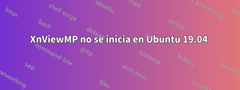 XnViewMP no se inicia en Ubuntu 19.04