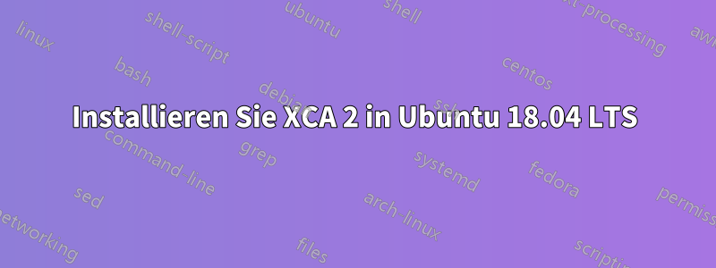 Installieren Sie XCA 2 in Ubuntu 18.04 LTS