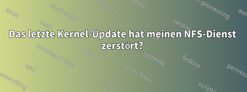 Das letzte Kernel-Update hat meinen NFS-Dienst zerstört?
