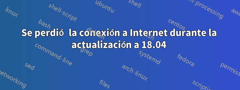 Se perdió la conexión a Internet durante la actualización a 18.04
