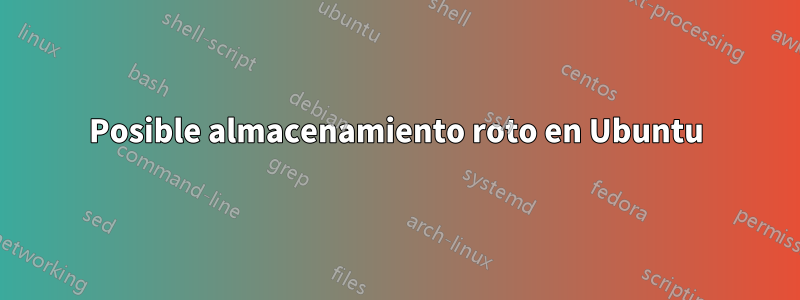 Posible almacenamiento roto en Ubuntu