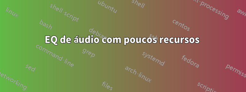 EQ de áudio com poucos recursos