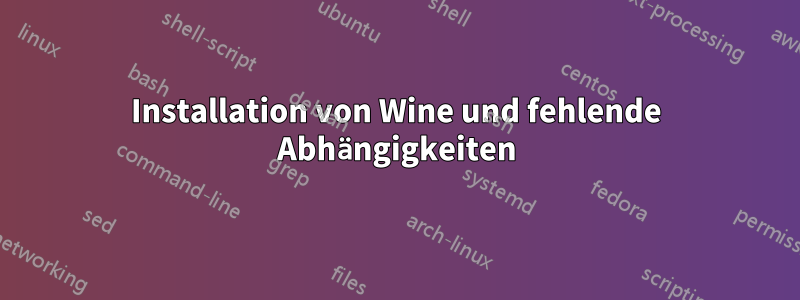 Installation von Wine und fehlende Abhängigkeiten