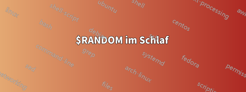 $RANDOM im Schlaf