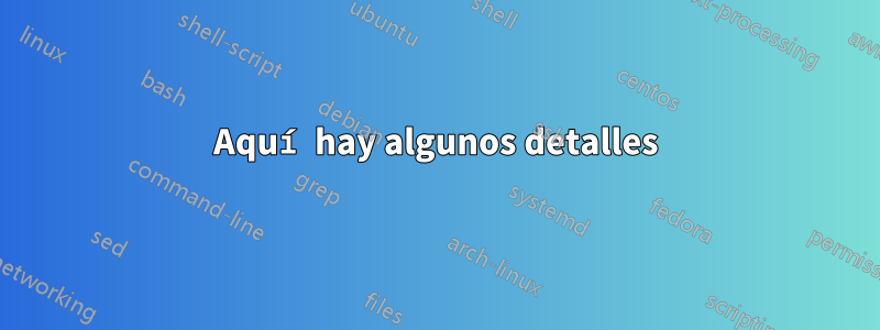Aquí hay algunos detalles