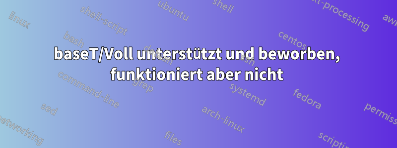 1000baseT/Voll unterstützt und beworben, funktioniert aber nicht