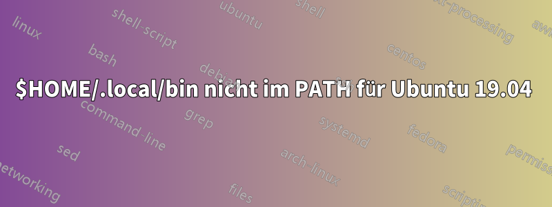 $HOME/.local/bin nicht im PATH für Ubuntu 19.04