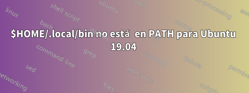 $HOME/.local/bin no está en PATH para Ubuntu 19.04