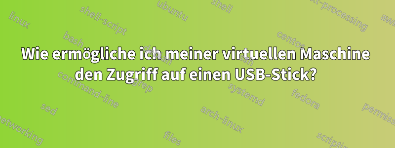 Wie ermögliche ich meiner virtuellen Maschine den Zugriff auf einen USB-Stick?