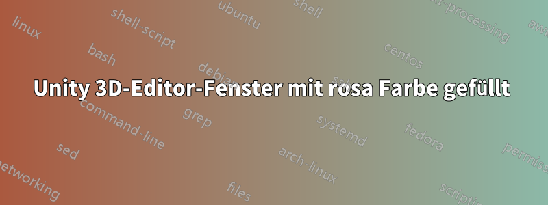 Unity 3D-Editor-Fenster mit rosa Farbe gefüllt