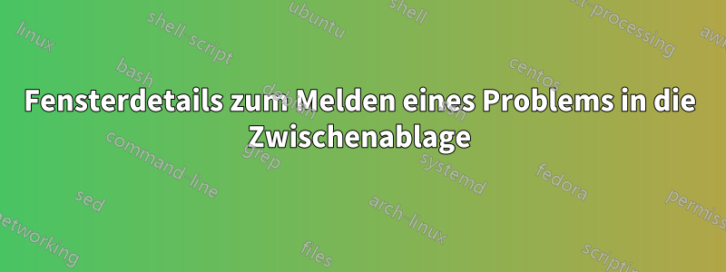 Fensterdetails zum Melden eines Problems in die Zwischenablage