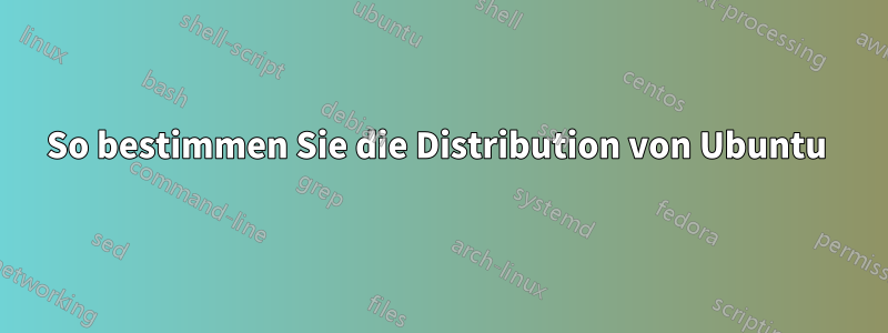 So bestimmen Sie die Distribution von Ubuntu 