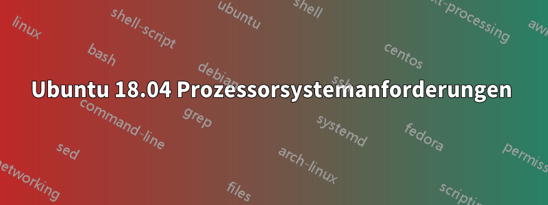 Ubuntu 18.04 Prozessorsystemanforderungen