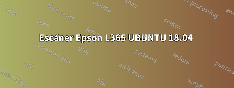 Escáner Epson L365 UBUNTU 18.04