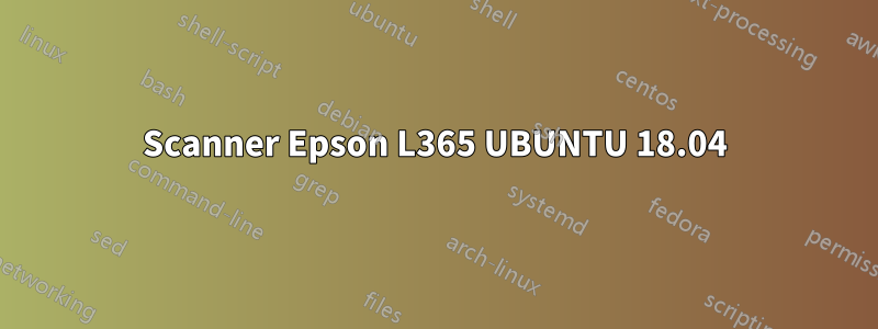 Scanner Epson L365 UBUNTU 18.04