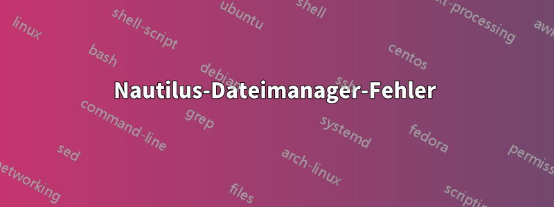 Nautilus-Dateimanager-Fehler