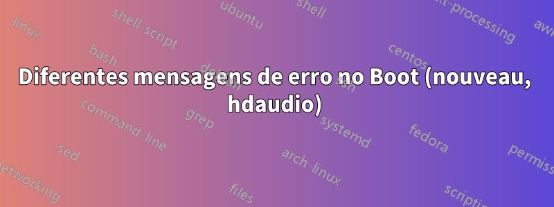 Diferentes mensagens de erro no Boot (nouveau, hdaudio)