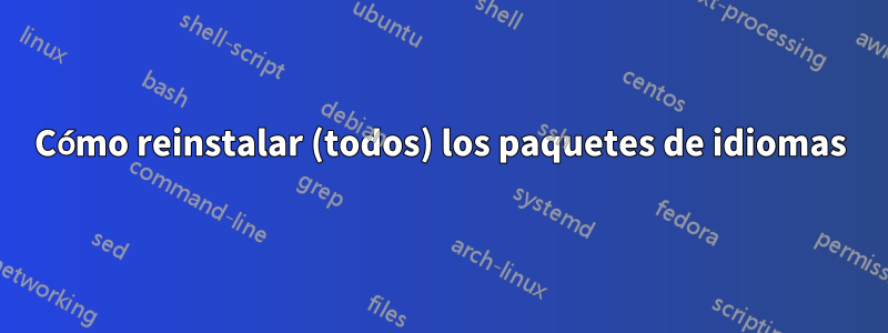 Cómo reinstalar (todos) los paquetes de idiomas