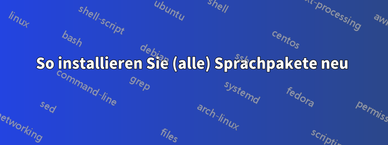 So installieren Sie (alle) Sprachpakete neu