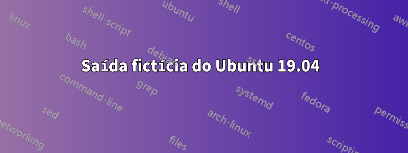 Saída fictícia do Ubuntu 19.04 