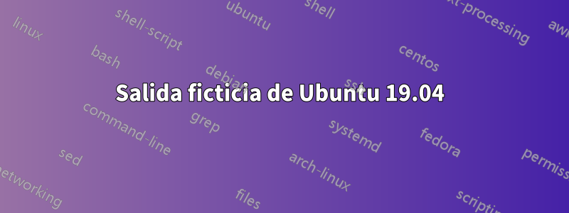 Salida ficticia de Ubuntu 19.04 