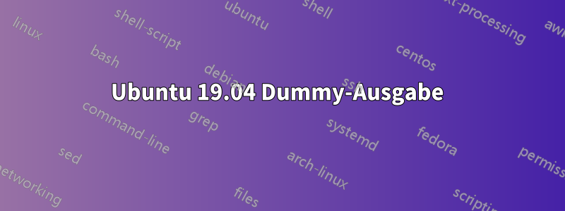 Ubuntu 19.04 Dummy-Ausgabe 