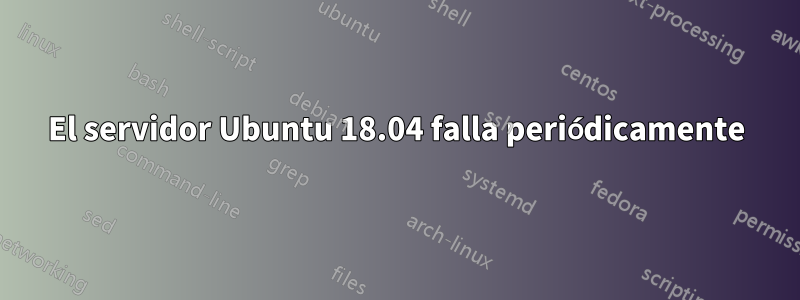 El servidor Ubuntu 18.04 falla periódicamente