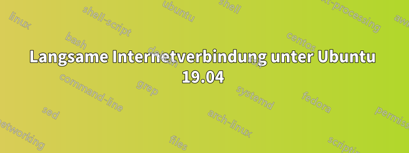 Langsame Internetverbindung unter Ubuntu 19.04