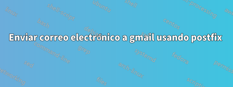 Enviar correo electrónico a gmail usando postfix