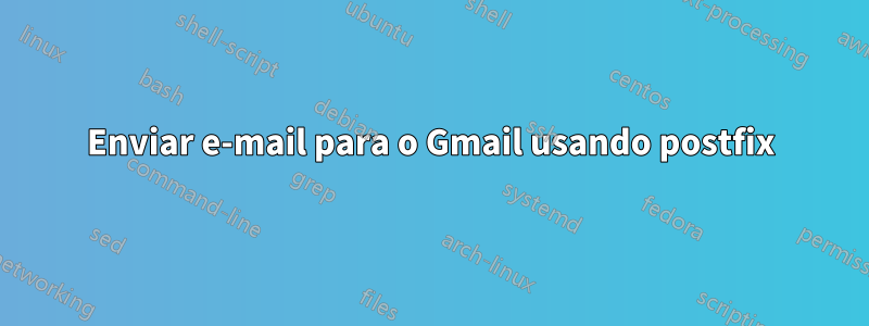 Enviar e-mail para o Gmail usando postfix