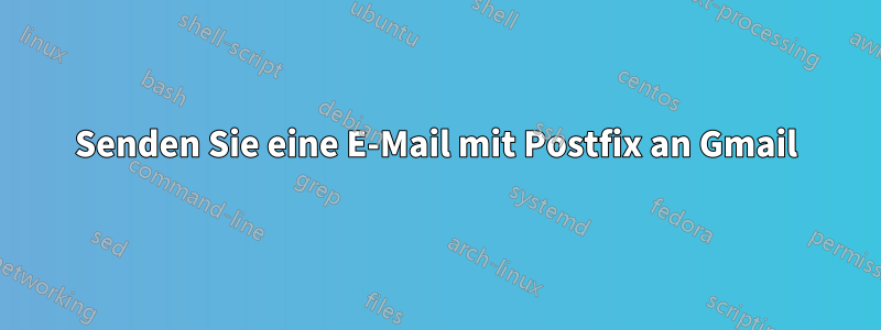 Senden Sie eine E-Mail mit Postfix an Gmail