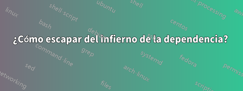 ¿Cómo escapar del infierno de la dependencia?