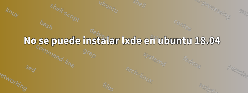 No se puede instalar lxde en ubuntu 18.04 