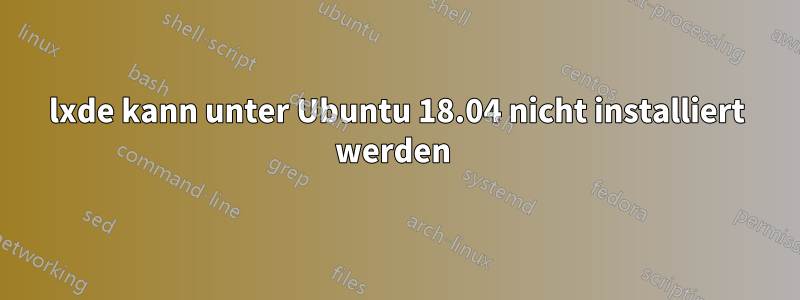 lxde kann unter Ubuntu 18.04 nicht installiert werden 