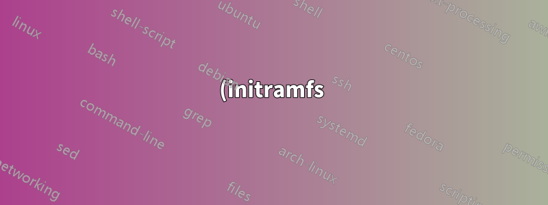 (initramfs) Es konnte kein Medium mit einem Live-Dateisystem gefunden werden