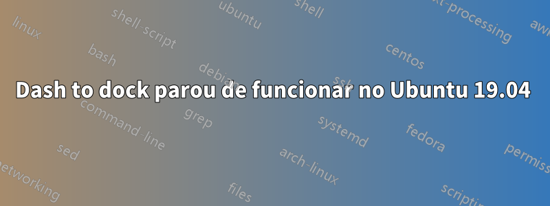 Dash to dock parou de funcionar no Ubuntu 19.04