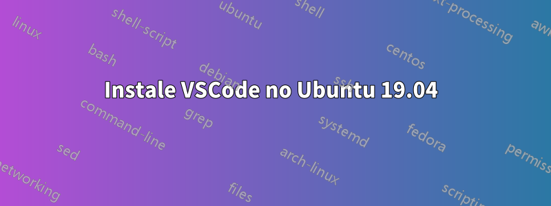 Instale VSCode no Ubuntu 19.04 