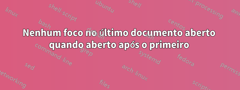 Nenhum foco no último documento aberto quando aberto após o primeiro