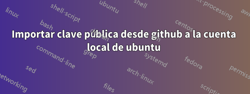 Importar clave pública desde github a la cuenta local de ubuntu