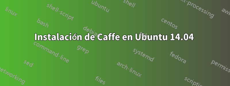 Instalación de Caffe en Ubuntu 14.04