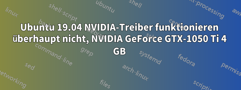 Ubuntu 19.04 NVIDIA-Treiber funktionieren überhaupt nicht, NVIDIA GeForce GTX-1050 Ti 4 GB