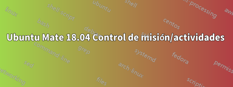 Ubuntu Mate 18.04 Control de misión/actividades